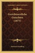Gerichtsarztliche Gutachten (1875) (in German)