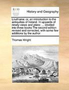 louthiana: or, an introduction to the antiquities of ireland. in upwards of ninety views and plans: ... divided into three books (en Inglés)