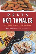 Delta Hot Tamales: History, Stories & Recipes (American Palate) (en Inglés)