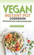 Vegan Instant Pot Cookbook: Quick and Efficient Recipes for Smart and Delicious Cooking (en Inglés)