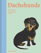 Dachshunds: What Dachshunds Want: In Their Own Words, Woofs, and Wags (en Inglés)