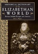 historical dictionary of the elizabethan world: britain, ireland, europe, and america (en Inglés)