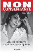 Non consentante: Viol Et Récidive: Le Témoignage Qui Ose (en Francés)