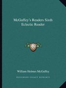mcguffey's readers sixth eclectic reader (en Inglés)