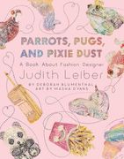 Parrots, Pugs, and Pixie Dust: A Book about Fashion Designer Judith Leiber (en Inglés)