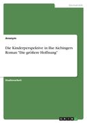 Die Kinderperspektive in Ilse Aichingers Roman "Die größere Hoffnung" (en Alemán)