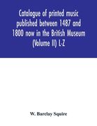 Catalogue of printed music published between 1487 and 1800 now in the British Museum (Volume II) L-Z (en Inglés)