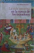 La Vida Amorosa en la Epoca de los Trovadores