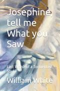 Josephine Tell Me What You Saw: The Last Wish of a Tormented Soul (en Inglés)