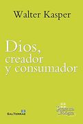 Dios, Creador y Consumador. Obra Completa de Walter Kasper - 8: 287 (Presencia Teológica)