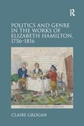 Politics and Genre in the Works of Elizabeth Hamilton, 1756-1816 (en Inglés)