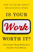 Is Your Work Worth It?: How to Think about Meaningful Work (en Inglés)