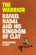 The Warrior: Rafael Nadal and His Kingdom of Clay (en Inglés)