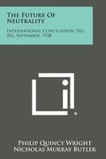 The Future of Neutrality: International Conciliation, No. 242, September, 1928