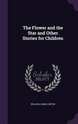 The Flower and the Star and Other Stories for Children (en Inglés)