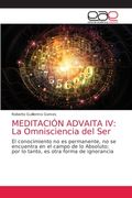 Meditación Advaita iv: La Omnisciencia del Ser: El Conocimiento no es Permanente, no se Encuentra en el Campo de lo Absoluto; Por lo Tanto, es Otra Forma de Ignorancia