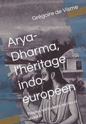Arya-Dharma, l'héritage indo-européen: Peuples, spiritualités, mythes et divinités (en Francés)