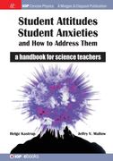 Student Attitudes, Student Anxieties, and how to Address Them: A Handbook for Science Teachers (Iop Concise Physics) (en Inglés)