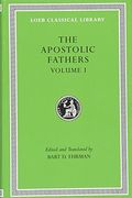 The Apostolic Fathers, Vol. 1: I Clement, ii Clement, Ignatius, Polycarp, Didache (Loeb Classical Library) (Volume i) 