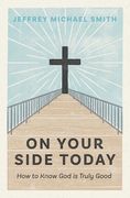 On Your Side Today: How to Know God is Truly Good (en Inglés)