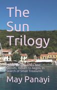 The Sun Trilogy: Comprising Sun Sea and Secrets, Return to Aegos, In Search of Small Treasures