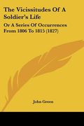 the vicissitudes of a soldier's life: or a series of occurrences from 1806 to 1815 (1827) (en Inglés)