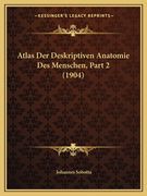 Atlas Der Deskriptiven Anatomie Des Menschen, Part 2 (1904) (en Alemán)