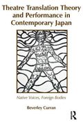 Theatre Translation Theory and Performance in Contemporary Japan: Native Voices Foreign Bodies (en Inglés)