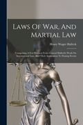 Laws of War, and Martial Law: Comprising a few Extracts From General Halleck's Work on International Law, and Their Application to Passing Events de Henry Wager Halleck(Legare Street pr) (en Inglés)