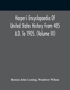 Harper'S Encyclopaedia Of United States History From 485 A.D. To 1905. (Volume Iii) (en Inglés)
