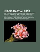hybrid martial arts: jeet kune do, pankration, vale tudo, kuk sool won, bartitsu, shaolin-do, oom yung doe, combatives, kajukenbo, pancrase (en Inglés)