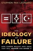 The Ideology of Failure: How Europe Bought Into Ideas That Will Weaken and Divide it (en Inglés)