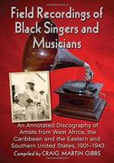Field Recordings of Black Singers and Musicians: A Discography of Artists from West Africa, the Caribbean and the Eastern and Southern United States 1901-1943 (en Inglés)