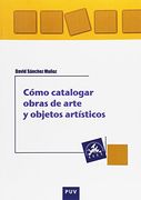 Cómo Catalogar Obras de Arte y Otros Objetos Artísticos