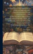 Hebräisch und Semitisch, Prolegomena und Grundlinien, Einer Geschichte der Semitischen Sprachen, Nebst Einem Exkurs Über die Vorjosuanische Sprache Israels und die Pentateuchquelle pc (en Alemán)