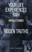 Your Life Experiences with Rah: Untold Stories "Hidden Truths" (en Inglés)