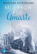 Mi error fue amarte. Parte II