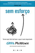 Sem Esforço: Torne Mais Fácil de Fazer O Que É Mais Importante