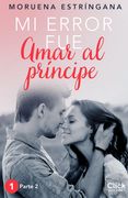 Mi error fue amar al príncipe. Parte II