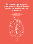 La migración mexicana altamente calificada de cara al siglo XXI: problemática y desafíos