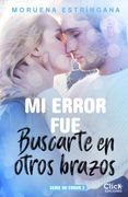 Mi error fue buscarte en otros brazos. Serie Mi error 2