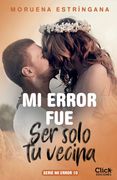 Mi error fue ser solo tu vecina. Serie Mi error 10