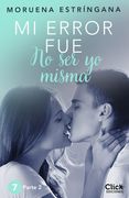 Mi error fue no ser yo misma. Parte II