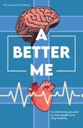 A Better Me, Conditioning yourself to lose weight and stay healthy (en Inglés)