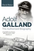 Adolf Galland. The Authorised Biography