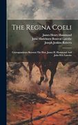 The Regina Coeli: Correspondence Between the Hon. James h. Hammond and John H. Be Latrobe (en Inglés)