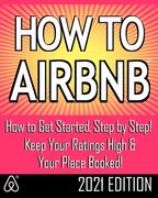 How to Airbnb(r): Maximize Your Rental Income by Short-Term Renting... the Right Way (Revised & Expanded 2021 Edition) (en Inglés)