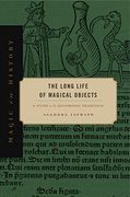 The Long Life of Magical Objects: A Study in the Solomonic Tradition (Magic in History)