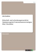 Erbschaft- und schenkungsteuerliche Optimierung bei Unternehmensvermögen. Eine Checkliste (en Alemán)