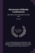 Munimenta Gildhallæ Londoniensis: Liber Albus, Liber Custumarum, Et Liber Horn; Volume 2 (en Inglés)
